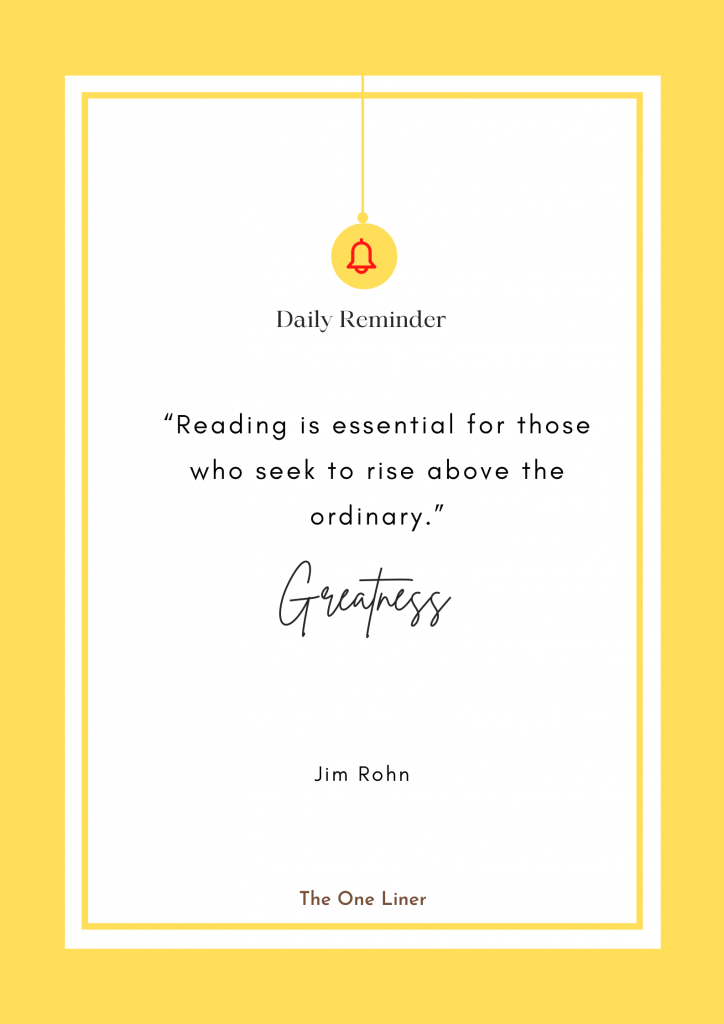 “Reading is essential for those who seek to rise above the ordinary.”